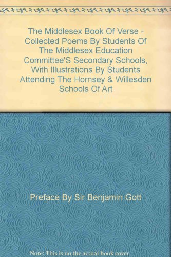 THE MIDDLESEX BOOK OF VERSE - COLLECTED POEMS BY STUDENTS OF THE MIDDLESEX EDUCATION COMMITTEE\'S SECONDARY SCHOOLS, WITH ILLUSTRATIONS BY STUDENTS ATTENDING THE HORNSEY & WILLESDEN SCHOOLS OF ART