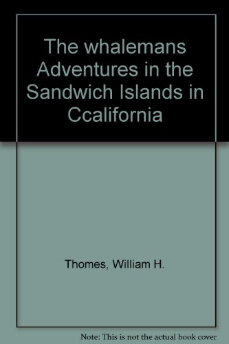 The whalemans Adventures in the Sandwich Islands in Ccalifornia