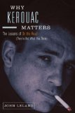 Why Kerouac Matters: The Lessons of On the Road (They're Not What You Think)