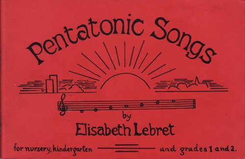 Pentatonic Songs: For Nursery, Kindergarten and Grades 1 and 2