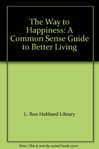 The Way to Happiness: A Common Sense Guide to Better Living