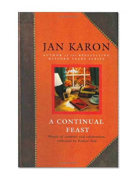 A Continual Feast: Words of Comfort and Celebration, Collected by Father Tim