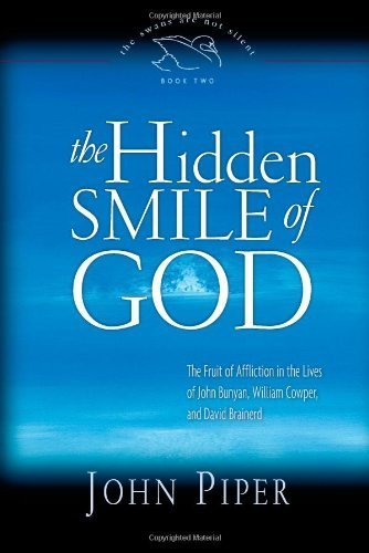 Book Cover The Hidden Smile of God: The Fruit of Affliction in the Lives of John Bunyan, William Cowper, and David Brainerd