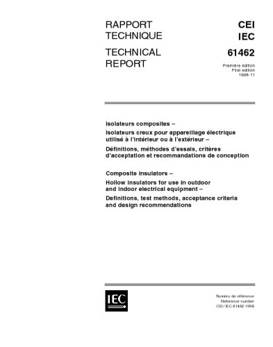 IEC/TS 61462 Ed. 1.0 b:1998, Composite insulators - Hollow insulators for use in outdoor and indoor electrical equipment - Definitions, test methods, acceptance criteria and design recommendations