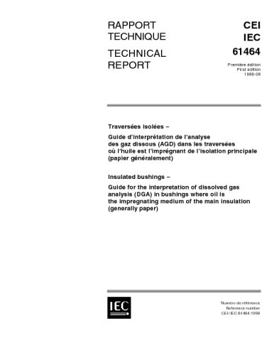 IEC/TS 61464 Ed. 1.0 b:1998, Insulated bushings - Guide for the interpretation of dissolved gas analysis (DGA) in bushings where oil is the impregating medium of the main insulation (generally paper)
