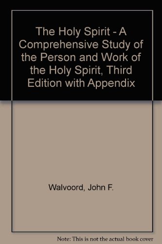 The Holy Spirit - A Comprehensive Study of the Person and Work of the Holy Spirit, Third Edition with Appendix