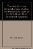 The Holy Spirit - A Comprehensive Study of the Person and Work of the Holy Spirit, Third Edition with Appendix
