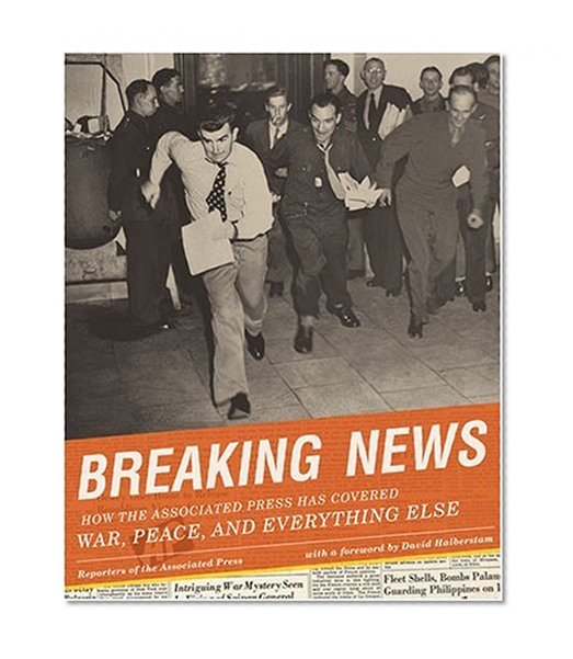 Breaking News: How the Associated Press Has Covered War, Peace, and Everything Else