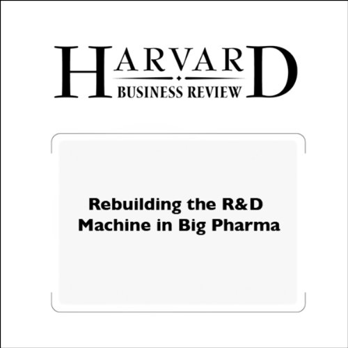 Rebuilding the R&D Machine in Big Pharma (Harvard Business Review)