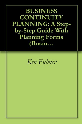 BUSINESS CONTINUITY PLANNING: A Step-by-Step Guide With Planning Forms (Business Continuity Management)