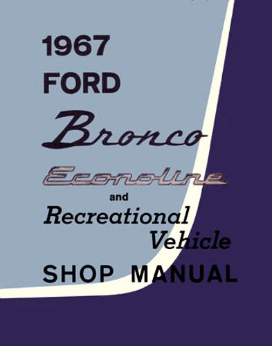1967 Ford Bronco, Econoline and Recreational Vehicle Shop Manual