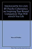 THOUGHTS TO LIVE BY Psycho Cybernetics  an Inspiring Year Round Companion That Will enrich You Life