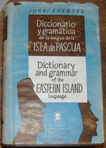 Diccionario y Gramatica de la Lengua de la Isla de Pascua Pascuense-Castellano, Castellano-Pascuense Dictionary & Grammar of the Easter Island language Pascuense-English, English-Pascuense