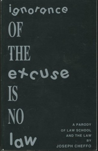 Ignorance of the Excuse Is No Law: A Parody of Law School and The Law