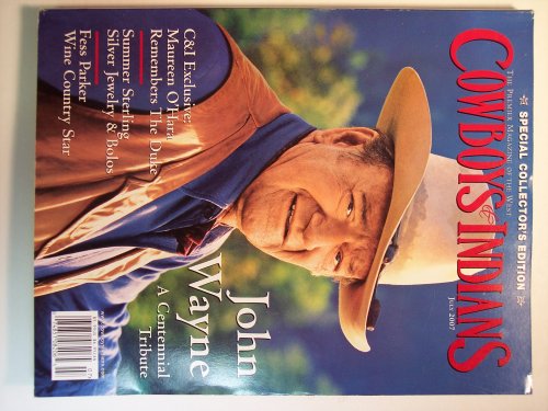 Cowboys & Indians The Premier Magazine of the West, Special Collector's Edition, July 2007, Vol. 15, No. 5, John Wayne