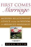 First Comes Marriage: Modern Relationship Advice from the Wisdom of Arranged Marriages