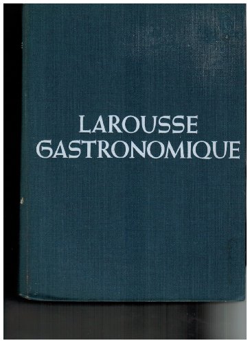 LAROUSSE GASTRONOMIQUE The Encyclopedia of Food, Wine & Cookery