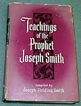 TEACHINGS OF THE PROPHET JOSEPH SMITH -  Taken from his sermons and writings as they are found in the Documentary history and other publications of the Church and written or published in the days of the prophet's ministry / selected and arranged by Joseph