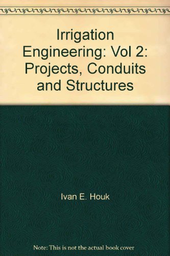 Irrigation Engineering, Volume 2: Projects, Conduits, and Structures