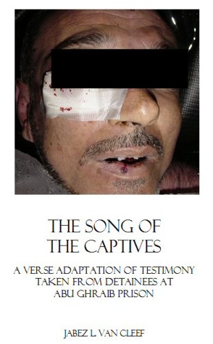 The Song of the Captives: A Verse Adaptation of Testimony taken from Detainees at Abu Ghraib Prison (Human Rights and Civil Disobedience)