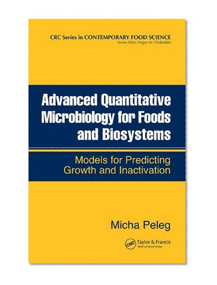 Advanced Quantitative Microbiology for Foods and Biosystems: Models for Predicting Growth and Inactivation (Contemporary Food Science)