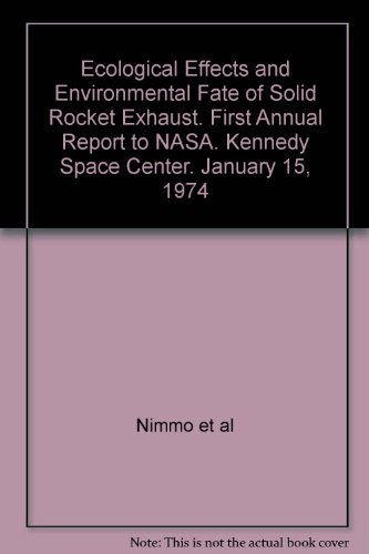 Ecological Effects and Environmental Fate of Solid Rocket Exhaust. First Annual Report to NASA. Kennedy Space Center. January 15, 1974