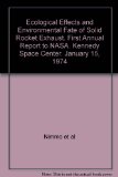 Ecological Effects and Environmental Fate of Solid Rocket Exhaust. First Annual Report to NASA. Kennedy Space Center. January 15, 1974