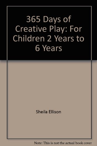 365 Days of Creative Play: For Children 2 Years to 6 Years