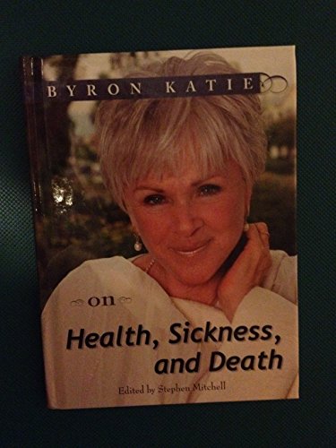 Byron Katie on Health, Sickness, and Death