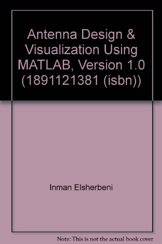 Antenna Design & Visualization Using MATLAB, Version 1.0. ISBN 1891121381