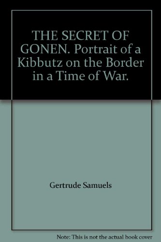 THE SECRET OF GONEN. Portrait of a Kibbutz on the Border in a Time of War.