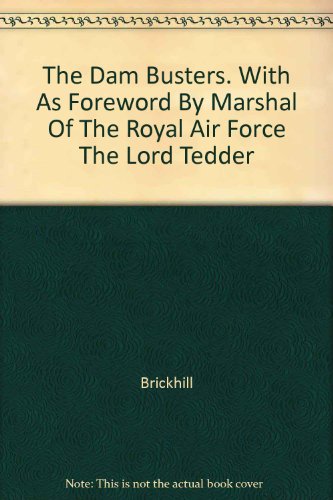 The Dam Busters. With a Foreword by Marshal of the Royal Air Force The Lord Tedder