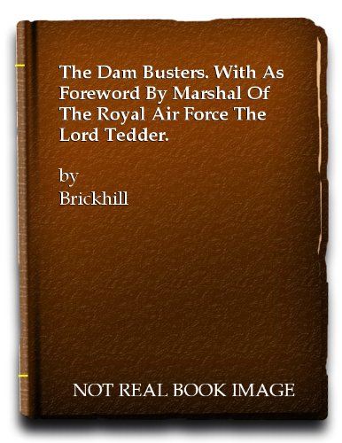 The Dam Busters. With as Foreword by Marshal of the Royal Air Force The Lord Tedder. [Seventh Impression]