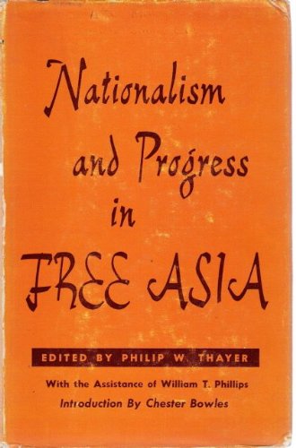 Nationalism and Progress in Free Asia. with the Assistance of William T. Phillips; Introd. by Chester Bowles