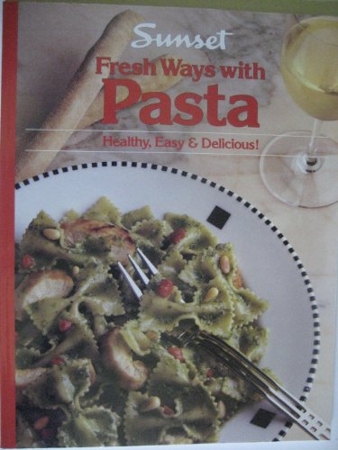 Fresh Ways with Pasta Healthy, Easy & Deelicious