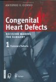 Congenital Heart Defects: Decision Making for Cardiac Surgery Volume 1 Common Defects