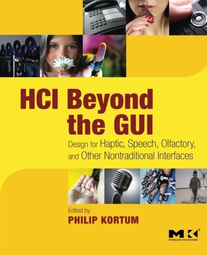 HCI Beyond the GUI: Design for Haptic, Speech, Olfactory, and Other Nontraditional Interfaces (Interactive Technologies)