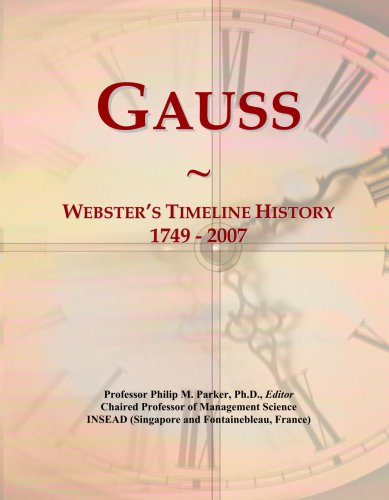 Gauss: Webster's Timeline History, 1749 - 2007