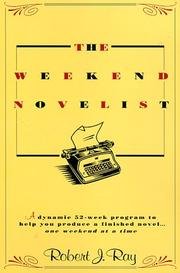 The Weekend Novelist - A Dynamic 52-week Program To Help You Produce A Finished Novel . . . One Weekend At A Time