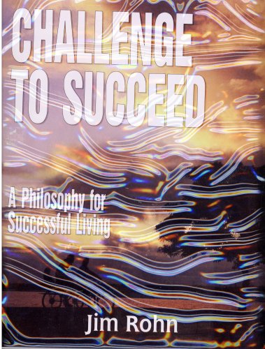 Challenge to Succeed ~ A Philosophy for Successful Living