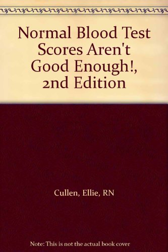 Normal Blood Test Scores Aren't Good Enough!, 2nd Edition