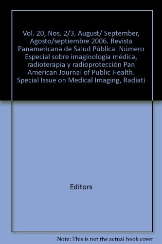 Vol. 20, Nos. 2/3, August/ September, Agosto/septiembre 2006. Revista Panamericana de Salud PÃºblica. NÃºmero Especial sobre imaginologÃ­a mÃ©dica, radioterapia y radioprotecciÃ³n Pan American Journal of Public Health. Special Issue on Medical Imaging, Ra