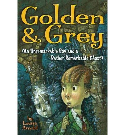 Golden & Grey (an Unremarkable Boy and a Rather Remarkable Ghost) (Golden & Grey (Paperback)) (Paperback) - Common