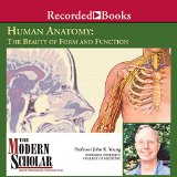 The Modern Scholar: Basic Human Anatomy: The Beauty of Form and Function