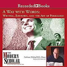 The Modern Scholar: Way with Words: Writing Rhetoric and the Art of Persuasion