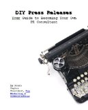 DIY Press Releases: Your Guide to Becoming Your Own PR Consultant