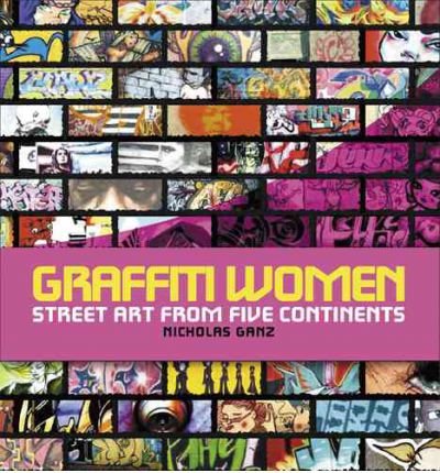 Book Cover Graffiti Women: Street Art from Five ContinentsGRAFFITI WOMEN: STREET ART FROM FIVE CONTINENTS by Ganz, Nicholas (Author) on Nov-01-2006 Hardcover