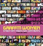 Graffiti Women: Street Art from Five ContinentsGRAFFITI WOMEN: STREET ART FROM FIVE CONTINENTS by Ganz, Nicholas (Author) on Nov-01-2006 Hardcover