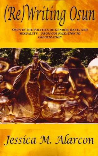(Re)writing Osun:en La Política Del Sexo, De La Raza, Y De La Sexualidad - Desde La Colonización Hasta La Creolización