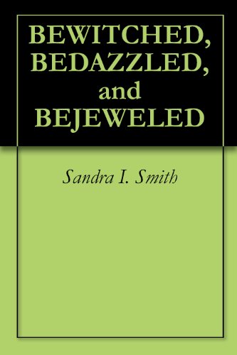 BEWITCHED, BEDAZZLED, and BEJEWELED